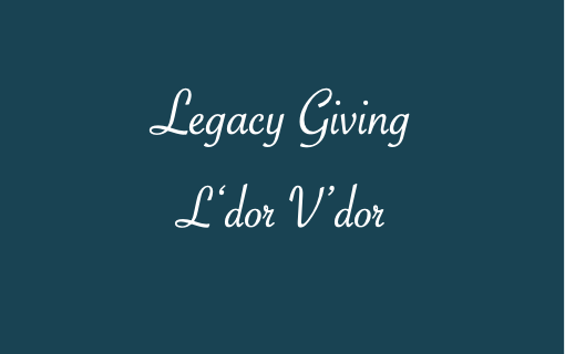 Legacy Giving L'dor V'dor